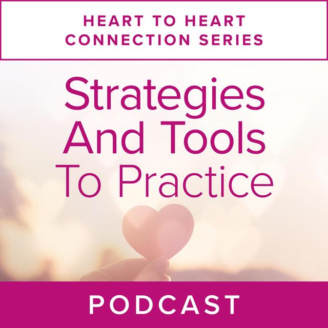 Heart to Heart Connection Series: Strategies and Tools to Practice - podcast episode cover