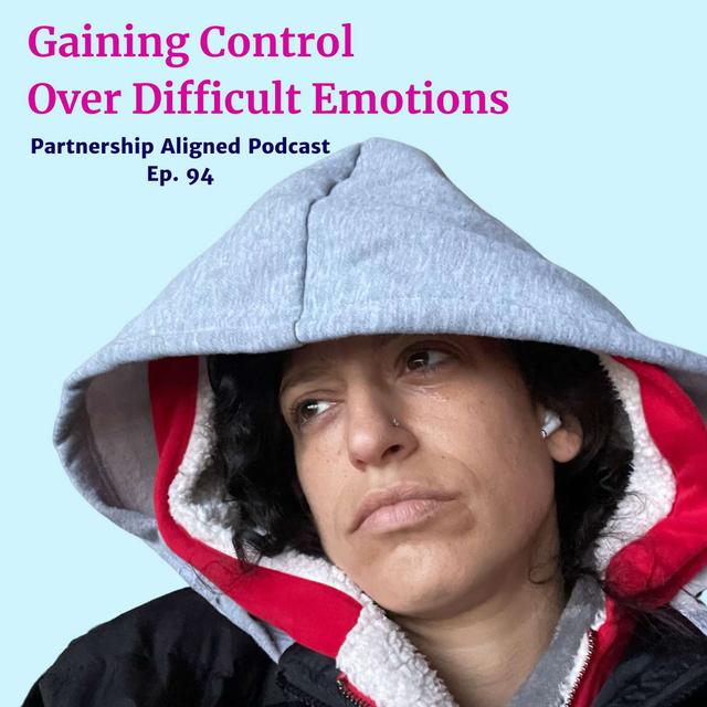 Ep 94 - How to Gain Control Over Your Emotions - podcast episode cover