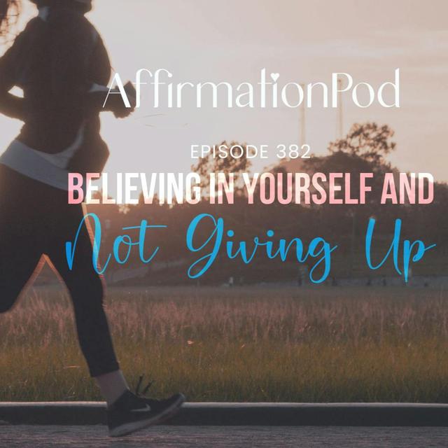 382 Believing in Yourself and Not Giving Up - Best of Series - podcast episode cover
