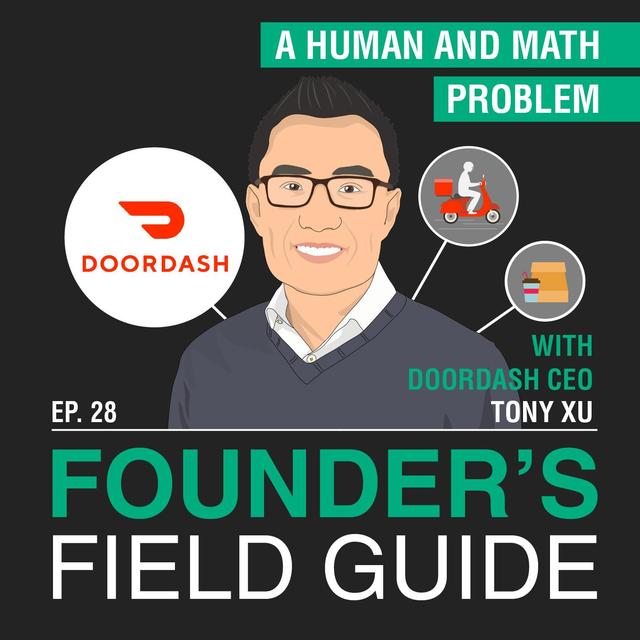 Tony Xu - A Human and Math Problem - [Founder’s Field Guide, EP. 28] - podcast episode cover