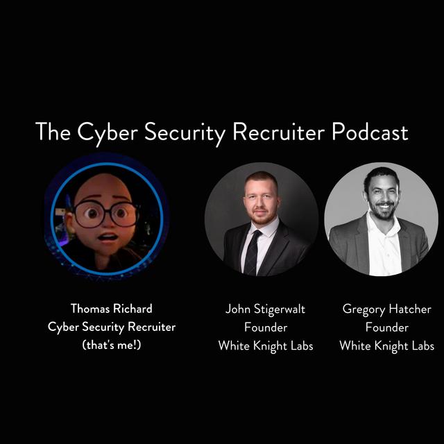 The Cyber Security Recruiter talks to Greg Hatcher & John Stigerwalt, Founders at White Knight Labs - podcast episode cover