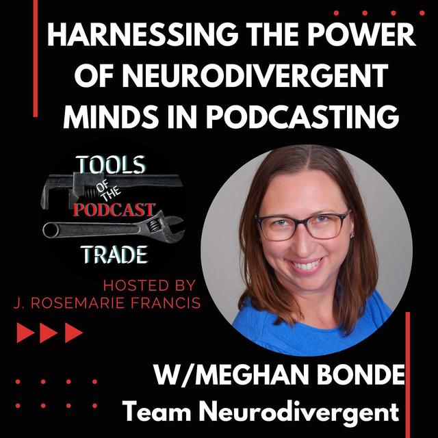 Harnessing the Power of Neurodivergent Minds in Podcasting w/ Meghan Bonde - podcast episode cover