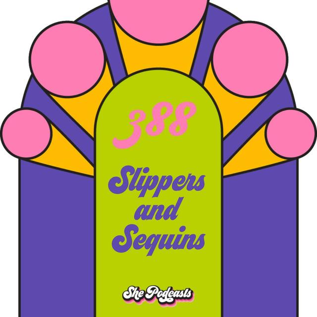 388 Slippers and Sequins - podcast episode cover
