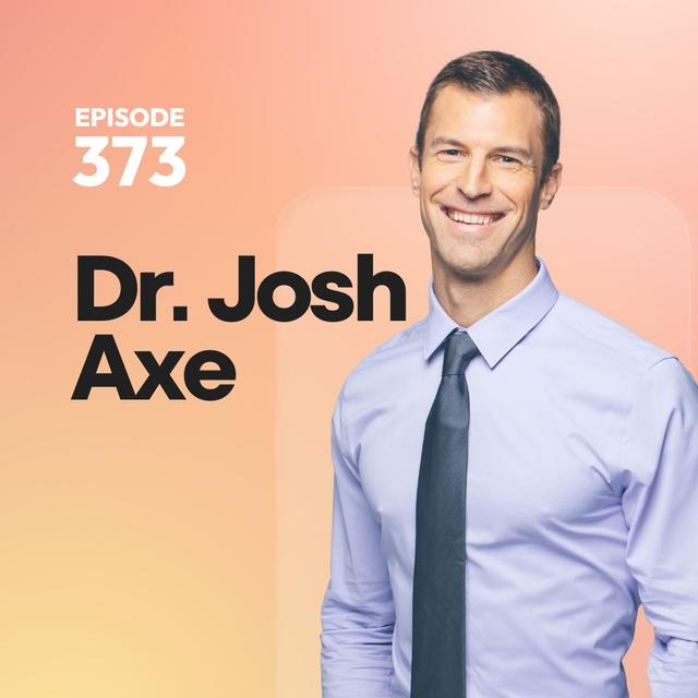 373 | Using Mindset Shifts to Overcome Pain and Disease with Dr. Josh Axe - podcast episode cover