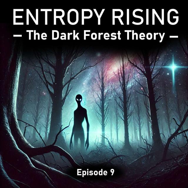 The Dark Forest Theory: First Contact, Planet Killing Weapons and Cosmic Survival | Entropy Rising Episode 9 - podcast episode cover