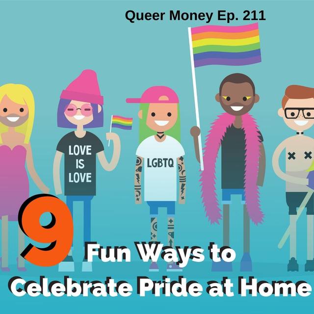 9 Fun Ways to Celebrate Pride at Home - Queer Money Ep. 211 - podcast episode cover