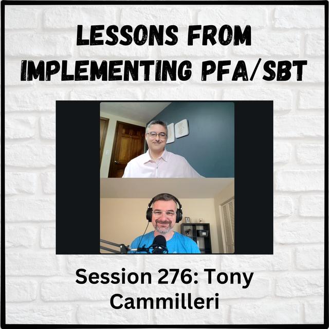Lessons from Implementing PFA/SBT: Session 276 with Tony Cammilleri - podcast episode cover