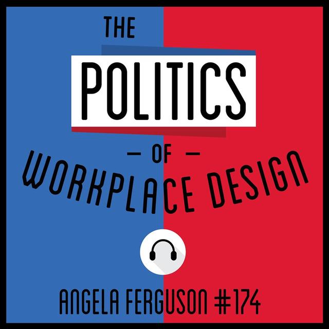 174: The Politics of Workplace Design - Angela Ferguson - podcast episode cover