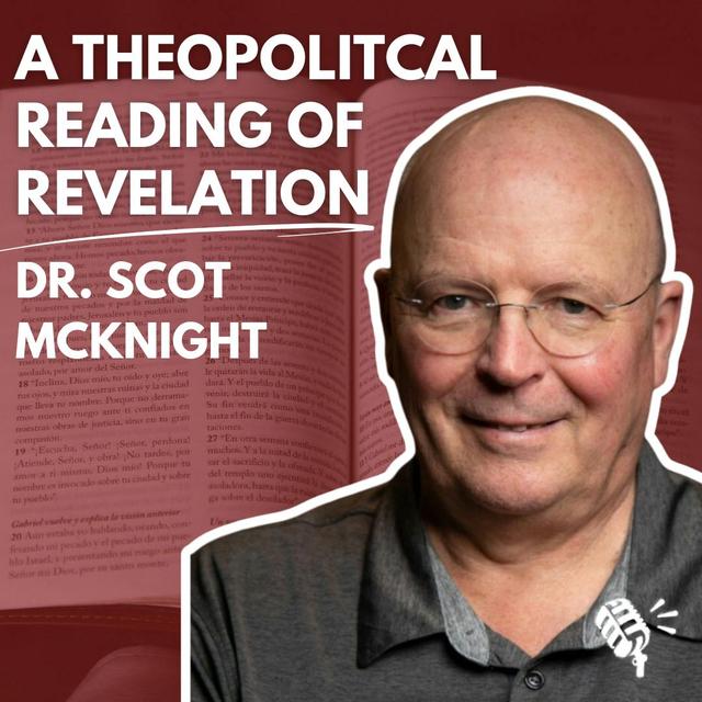 A Theopolitical Reading of Revelation, and Other Scholarly Musings: Dr. Scot McKnight - podcast episode cover