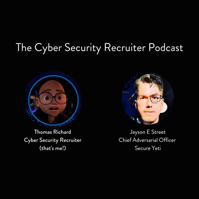 The Cyber Security Recruiter talks to Jayson E Street, Chief Adversarial Officer, Secure Yeti - podcast episode cover