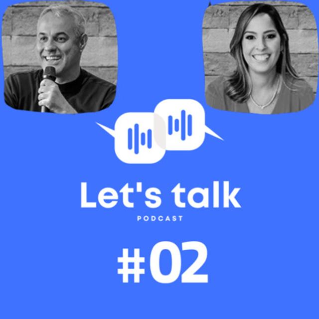 LET'S TALK PODCAST #02: Com Alexandre Assis e Lorena Lage - podcast episode cover