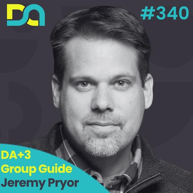 340 | DA+3 Group Guide: Jeremy Pryor - podcast episode cover