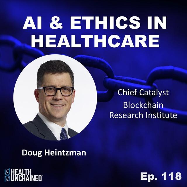 Ep. 118: AI & Ethics in Healthcare - Doug Heintzman (Blockchain Research Institute) - podcast episode cover