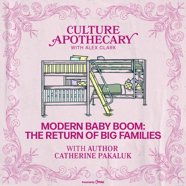 Modern Baby Boom: The Return Of Big Families | Catherine Pakaluk - podcast episode cover