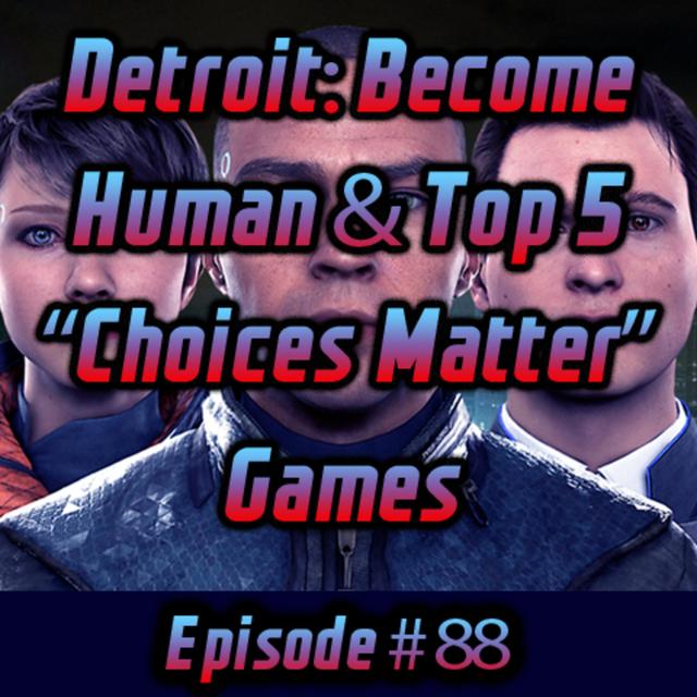 Detroit: Become Human & Top 5 "Choices Matter" Games - podcast episode cover