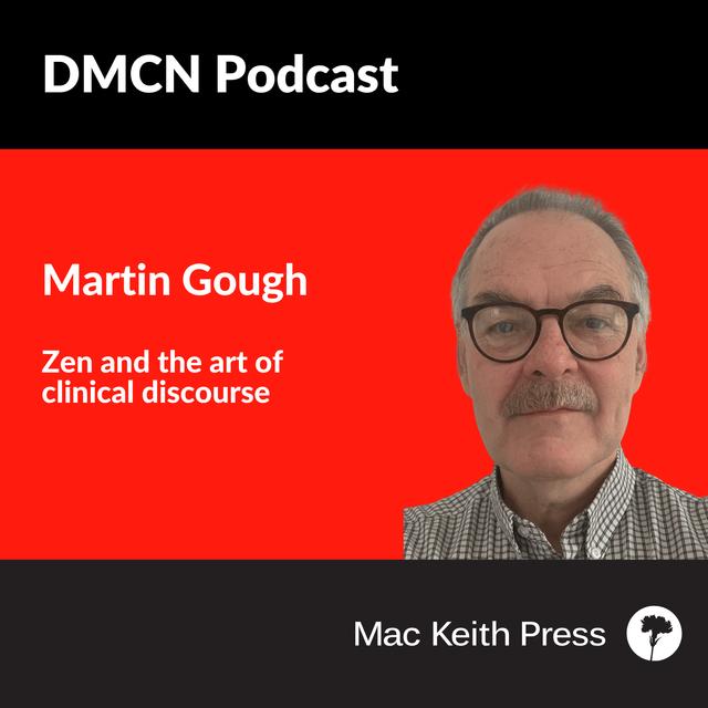 Zen and the art of clinical discourse | Martin Gough | DMCN - podcast episode cover