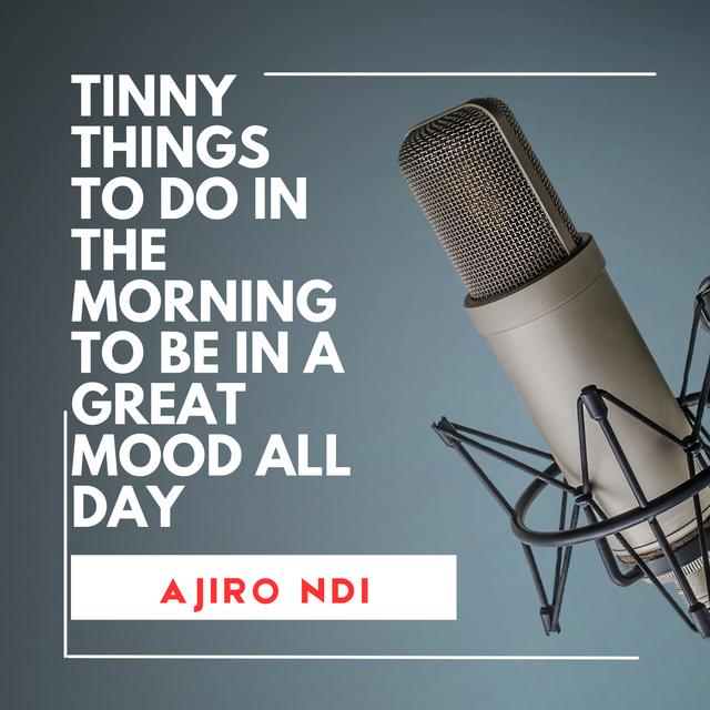 Tiny Things To Do In The Morning To Be In A Great Mood All Day || Motivation || Ajiro Tech - podcast episode cover