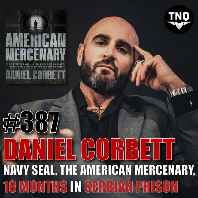 Daniel Corbett: The American Mercenary – SEAL Missions, 18 Months in a Serbian Prison, and Life as a Private Contractor - podcast episode cover