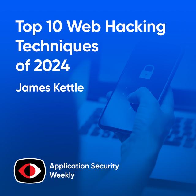 Top 10 Web Hacking Techniques of 2024 - James Kettle - ASW #318 - podcast episode cover