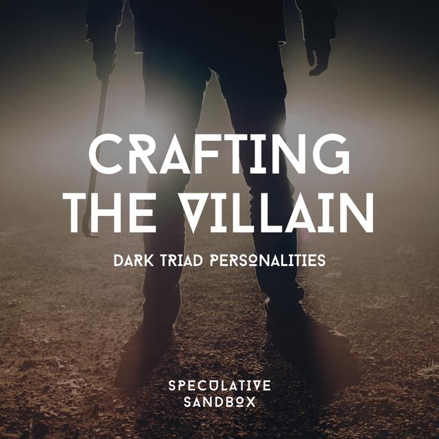 6. Crafting the Villain: Dark Triad Personalities - podcast episode cover