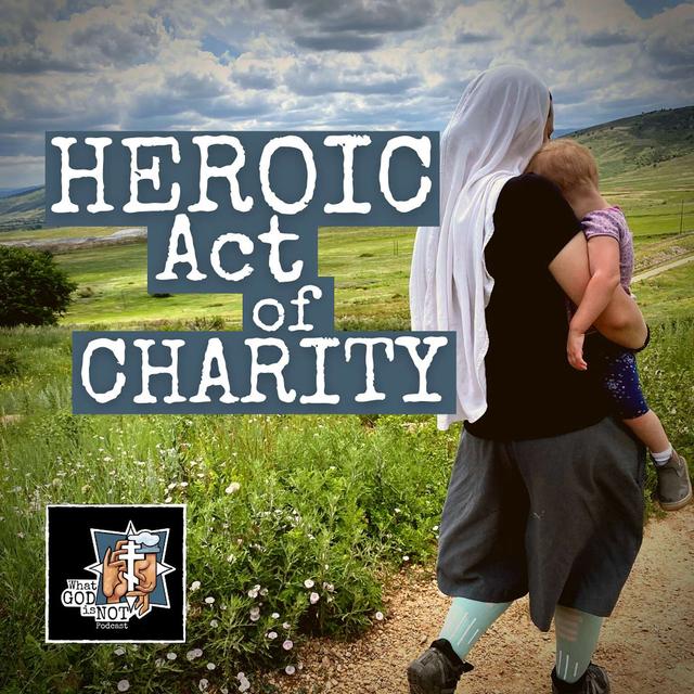 Heroic Act of Charity - podcast episode cover