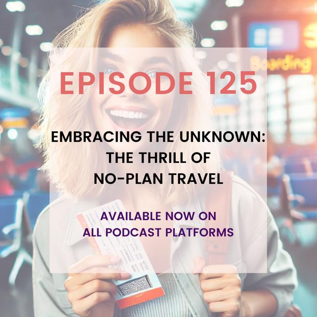 Embracing the Unknown: The Thrill of No-Plan Travel - podcast episode cover