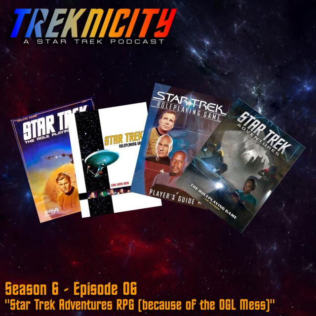Treknicity - Season 06 - Episode 06 - "Star Trek Adventures RPG (Because of the OGL Mess) - podcast episode cover