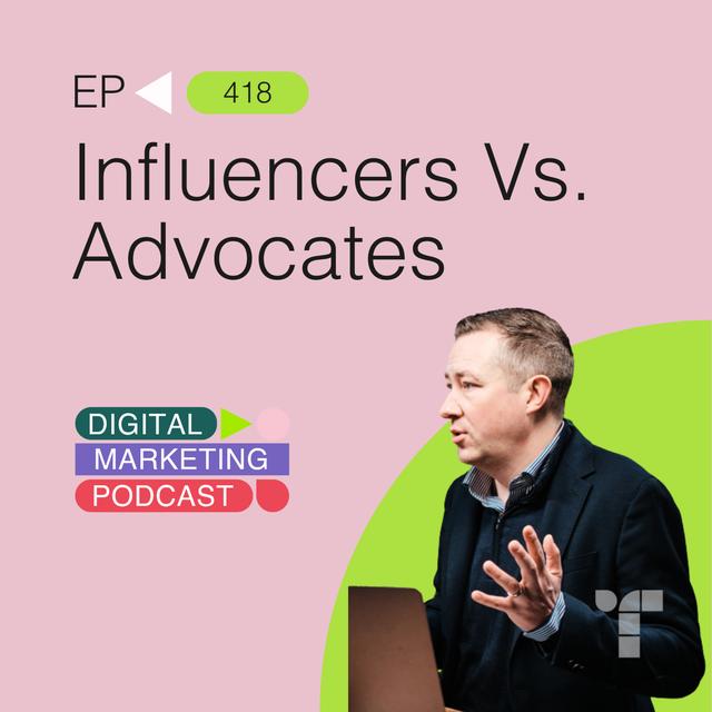 Influencers Vs. Advocates - Building Brand Advocacy - podcast episode cover