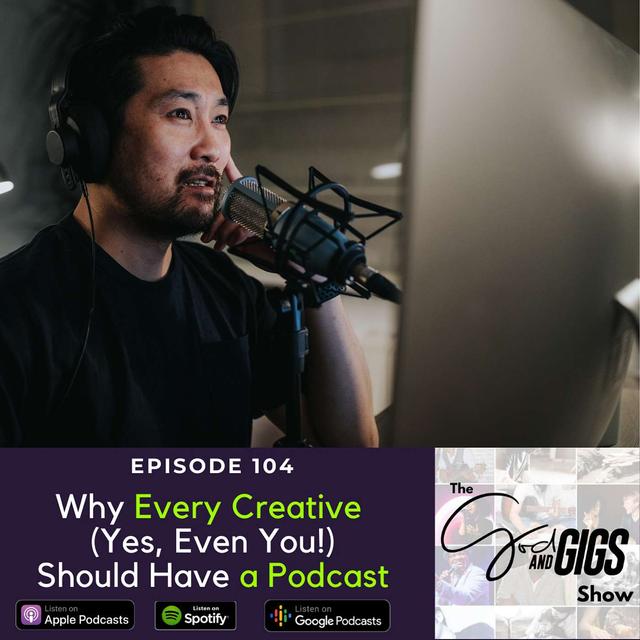 Why Every Creative (Yes, Even You!) Should Have a Podcast - podcast episode cover