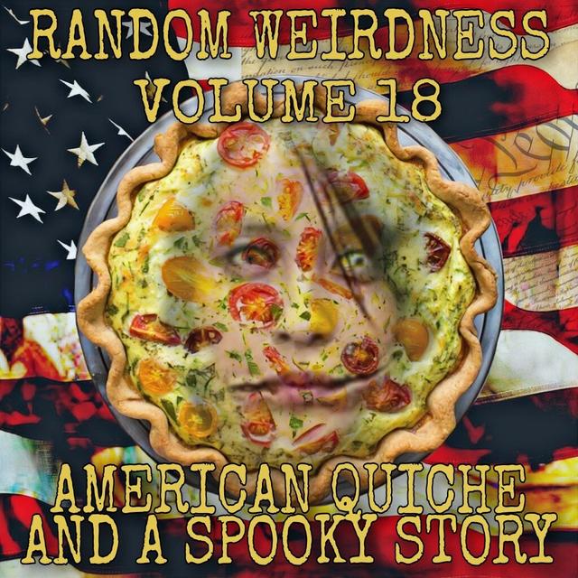 Random Weirdness 18: American Quiche and a Spooky Story - podcast episode cover
