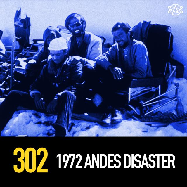 302 - Alive! The 1972 Andes Flight Disaster - podcast episode cover