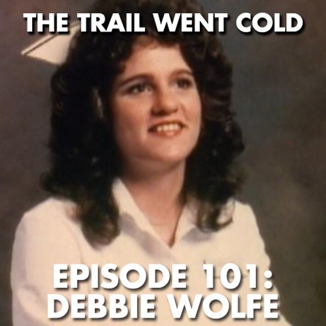 The Trail Went Cold - Episode 101 - Debbie Wolfe - podcast episode cover