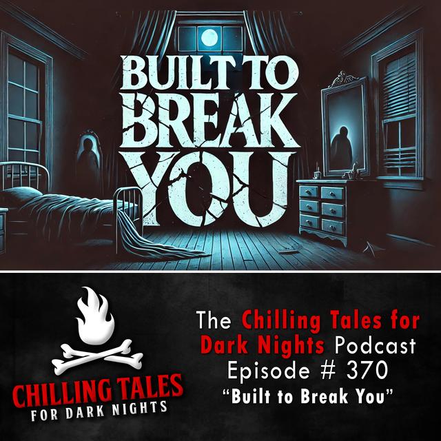 370: Built to Break You - Chilling Tales for Dark Nights - podcast episode cover