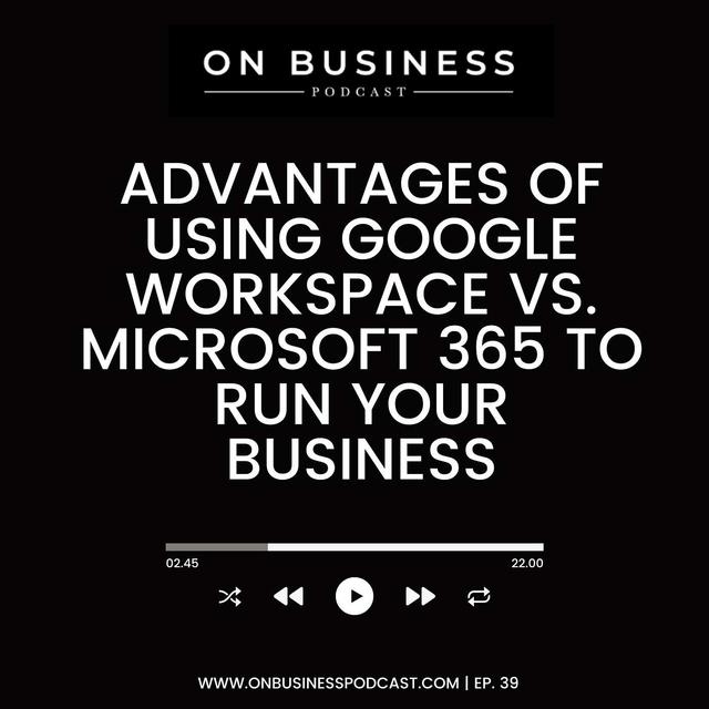 Advantages Of Using Google Workspace vs. Microsoft 365 to Run Your Business - podcast episode cover