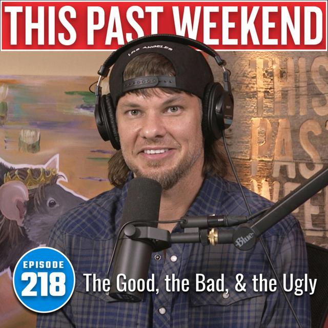 The Good, the Bad, and the Ugly | This Past Weekend #218 - podcast episode cover