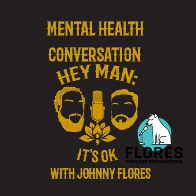 Hey Man; It's Ok Episode 215 - Mental Health Conversation with Johnny Flores - podcast episode cover