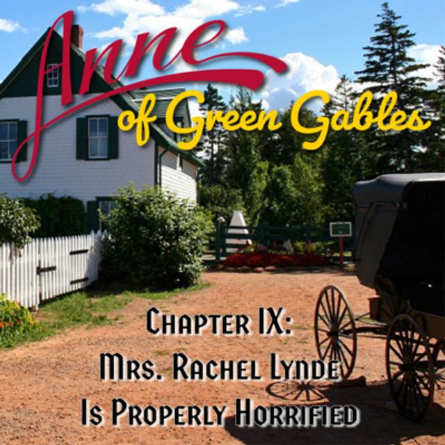 Anne of Green Gables, Chapter IX: Mrs. Rachel Lynde Is Properly Horrified - podcast episode cover