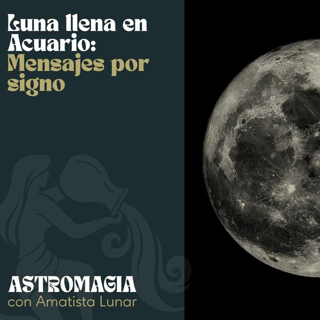 LUNA LLENA EN ACUARIO - Mensajes por signo - podcast episode cover