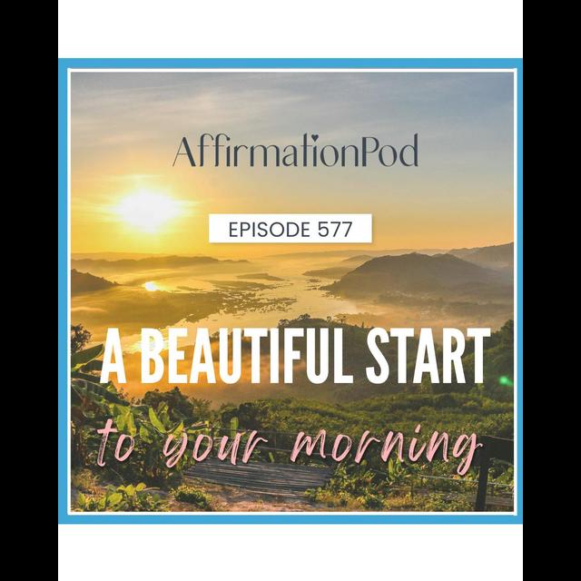 577 A Beautiful Start to Your Morning - podcast episode cover