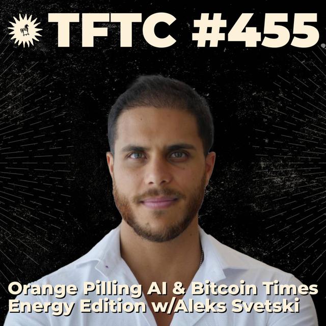 #463: Orange Pilling AI & Bitcoin Times Energy Edition with Aleks Svetski - podcast episode cover