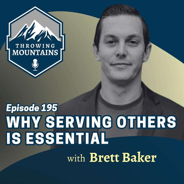 Why Serving Others Is Essential with Brett Baker - podcast episode cover