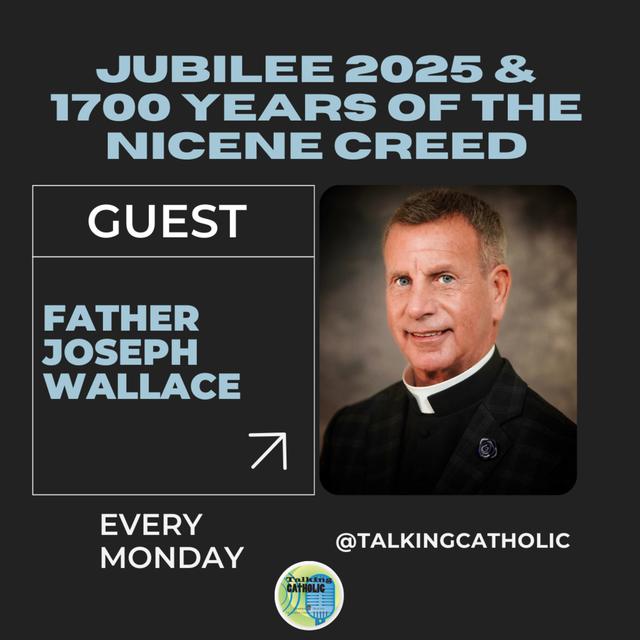 Fr. Joseph Wallace on Jubilee 2025 & 1700 years of the Nicene Creed - podcast episode cover