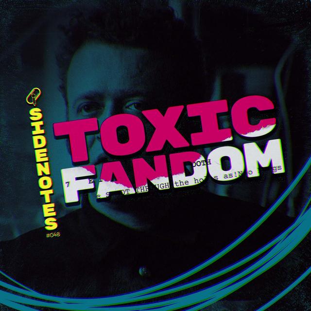Side Notes: Toxic Fandom - podcast episode cover
