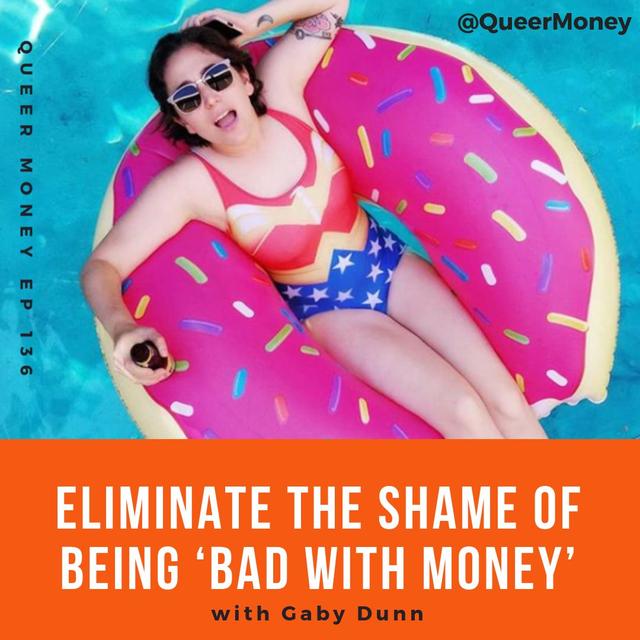 Bad With Money — with Gaby Dunn - Queer Money ep. 136 - podcast episode cover