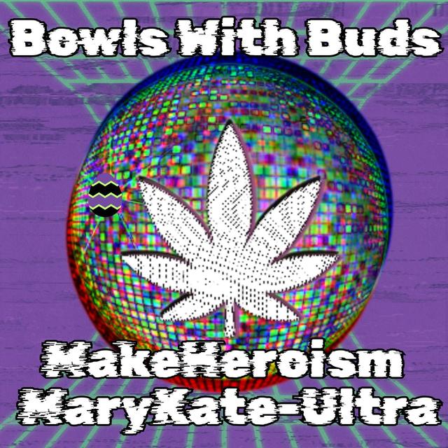 Episode 381 ★ Bowls With Buds ★ makeheroism and MaryKate-Ultra - podcast episode cover