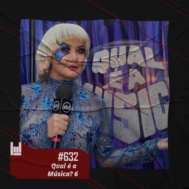 PodCast #632 – Qual é a Música? 6 - podcast episode cover