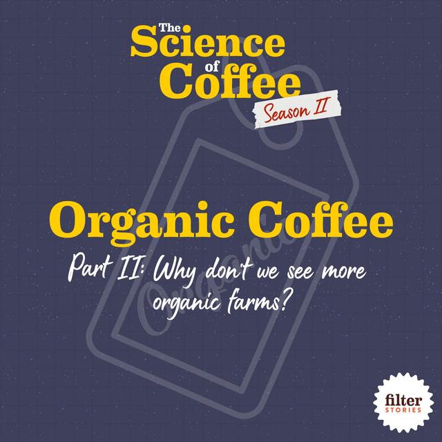 Organic Coffee, Part 2: Why don’t we see more organic coffee farms? - podcast episode cover