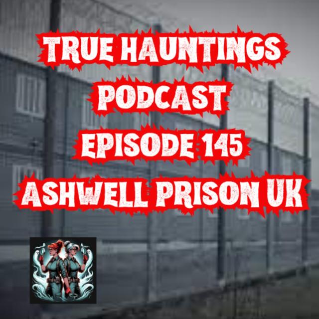 Case 145: Ashwell Prison UK - A Wrecking Spree and Ghostly Inmates - podcast episode cover