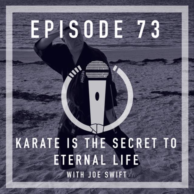 Episode 73 - “Karate is the secret to eternal life” With Sensei Joe Swift - podcast episode cover
