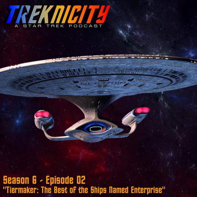 Treknicity - Season 06 - Episode 02 - "Tiermaker: The Ships Named Enterprise" - podcast episode cover